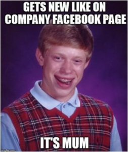 Bad Luck Brian meme: Gets a new like on company Facebook page; it's from his mom.