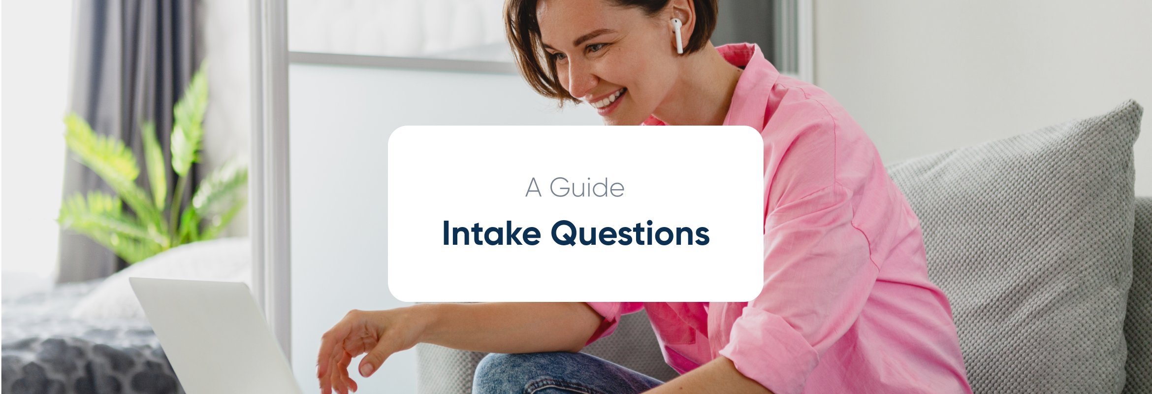 A guide to Intake Questions