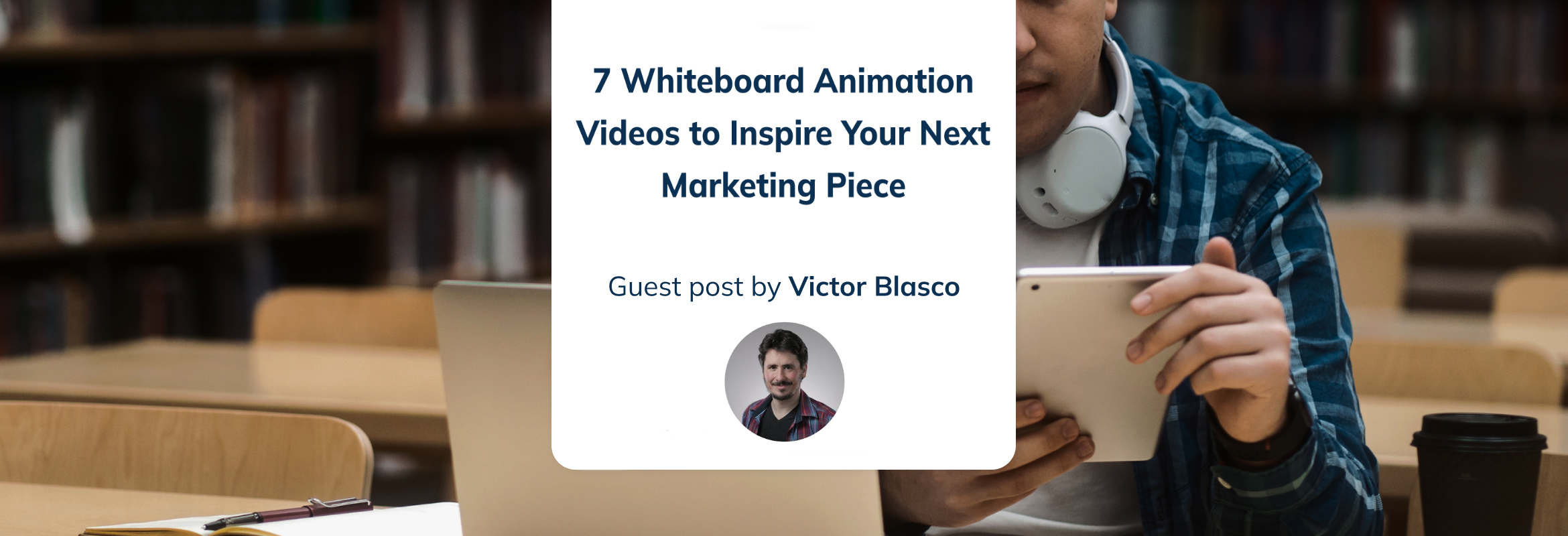 7 Whiteboard Animation videos