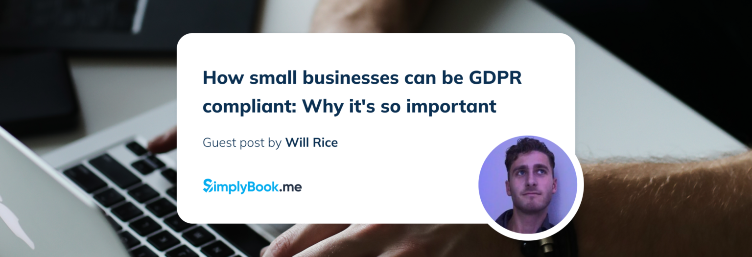 How Small Businesses Can Be Gdpr Compliant Why Its So Important