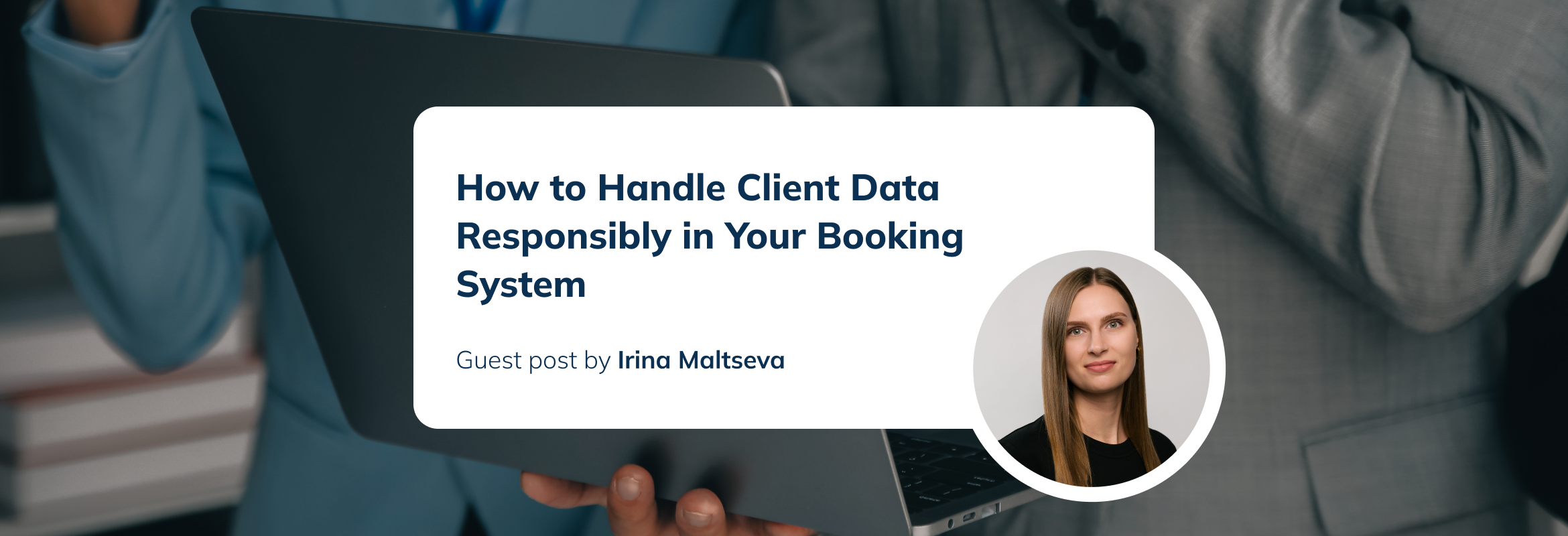 How to Handle Client Data Responsibly in Your Booking System