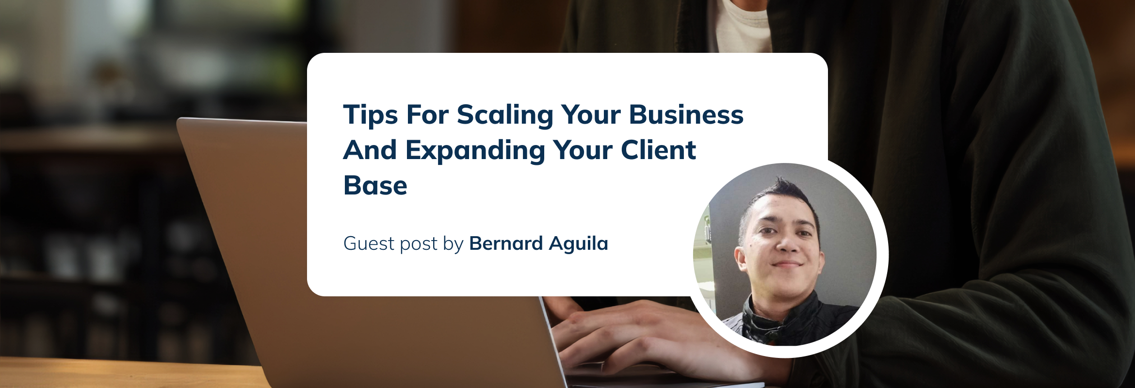 Tips For Scaling Your Business And Expanding Your Client Base