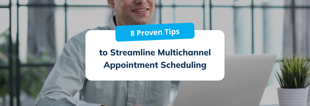 Streamline Multichannel Appointment Scheduling