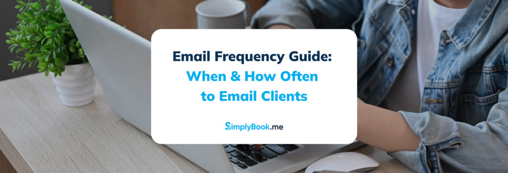 Email Frequency Guide_ When and How Often to Email Your Clients