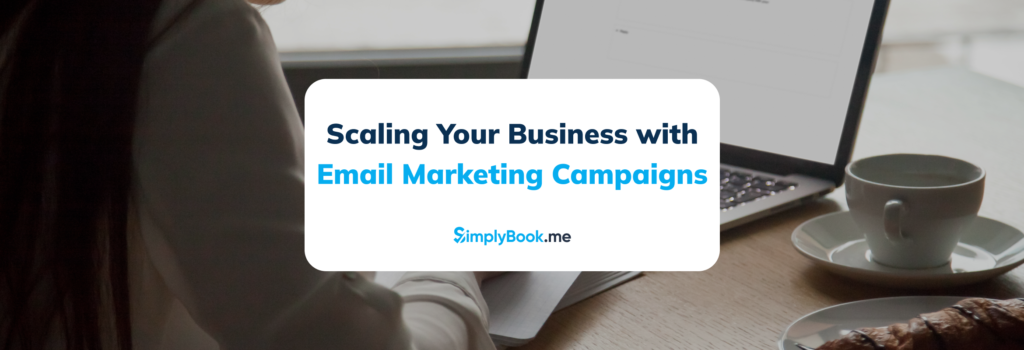 Scaling Your Business with Email Marketing Campaigns in SimplyBook.me