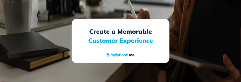 Create a Memorable Customer Experience from Booking to Follow-Up