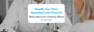Simplify Your Clinic Operations with Powerful Medical Appointment Scheduling Software