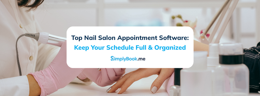 Top Nail Salon Appointment Software: Keep Your Schedule Full & Organized