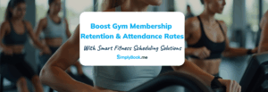 Boost Gym Membership Retention and Attendance Rates with Smart Fitness Scheduling Solutions