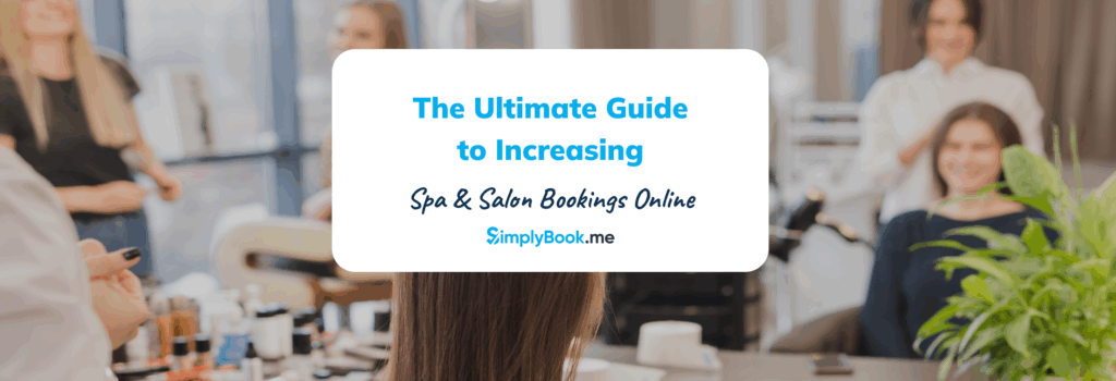 The Ultimate Guide to Increasing Spa & Salon Bookings Online
