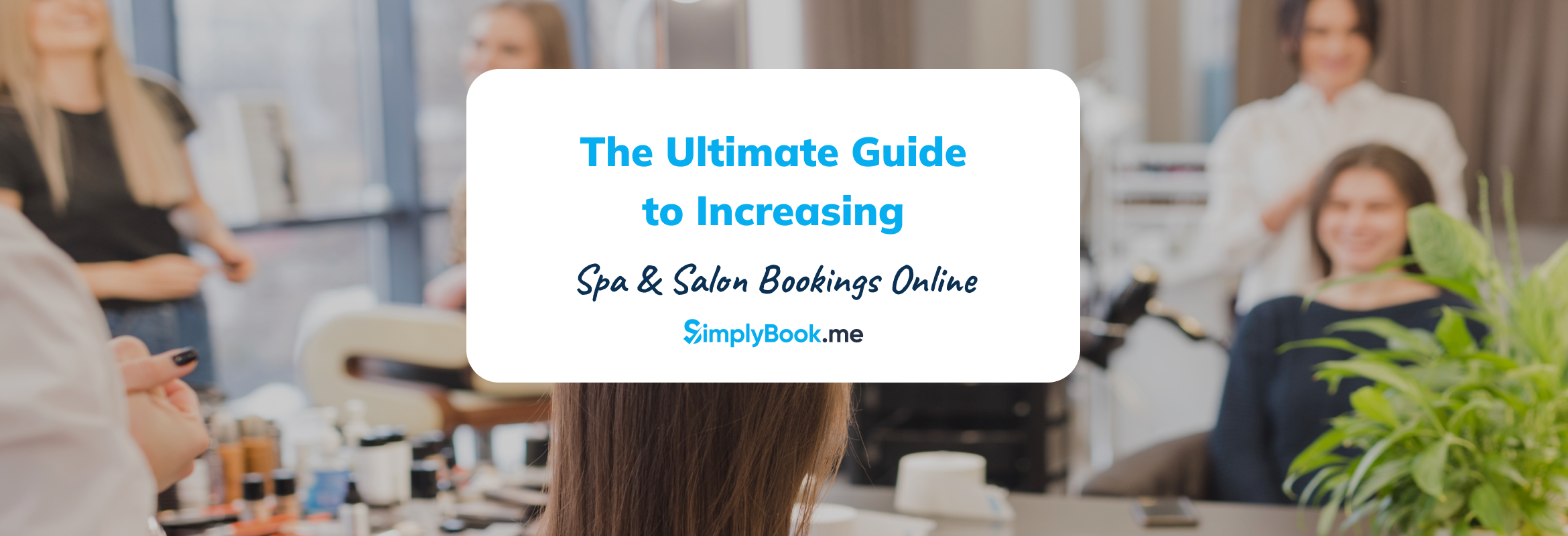 The Ultimate Guide to Increasing Spa & Salon Bookings Online